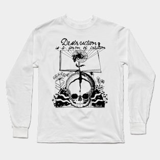 Destruction is a form of Creation Long Sleeve T-Shirt